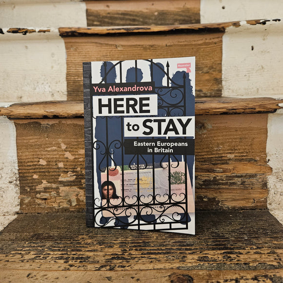 Front cover of Here to Stay: Eastern Europeans in Britain - Yva Alexandrova
