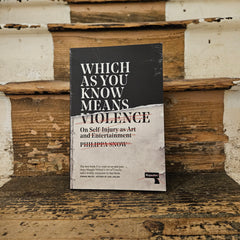 Which As You Know Means Violance: On injury as art and entertainment - Philippa Snow - Paperback