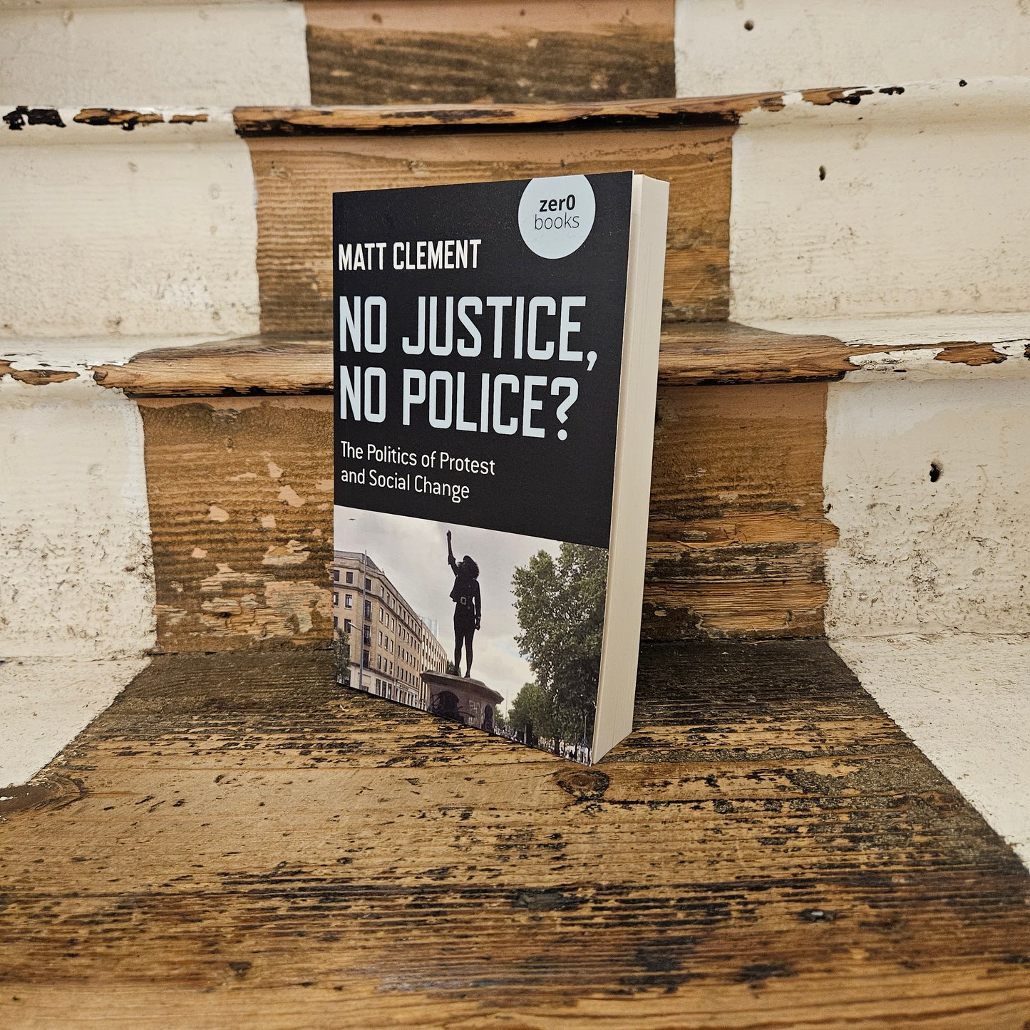 No Justice, No Police? The Politics of Protest and Social Change - Matt Clement - Paperback