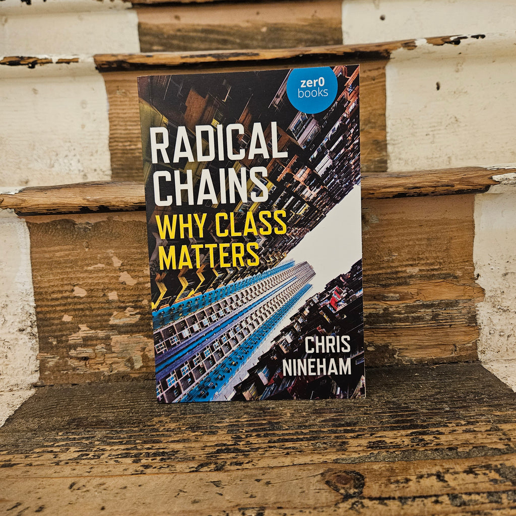 Front cover of Radical Chains: Why Class Matters - Chris Nineham