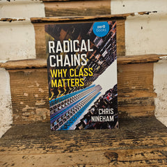 Radical Chains: Why Class Matters - Chris Nineham - Paperback